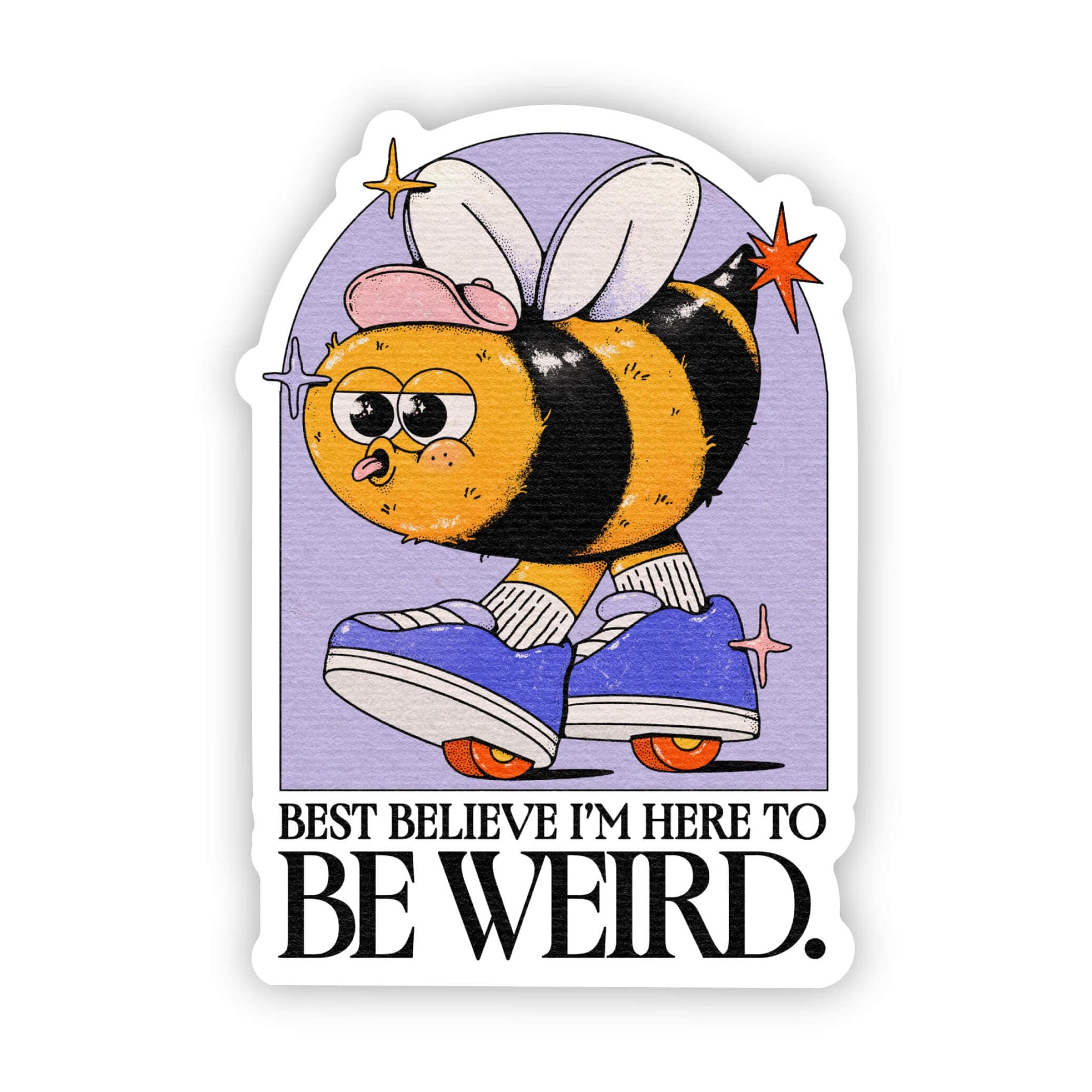 “Best Believe I'm Here to be Weird" Bee Sticker