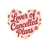 Lover of Cancel Plans Sticker
