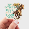 My Other Ride is Your Dad Sticker