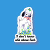 I Don’t Know Sh*t About F*ck Sticker