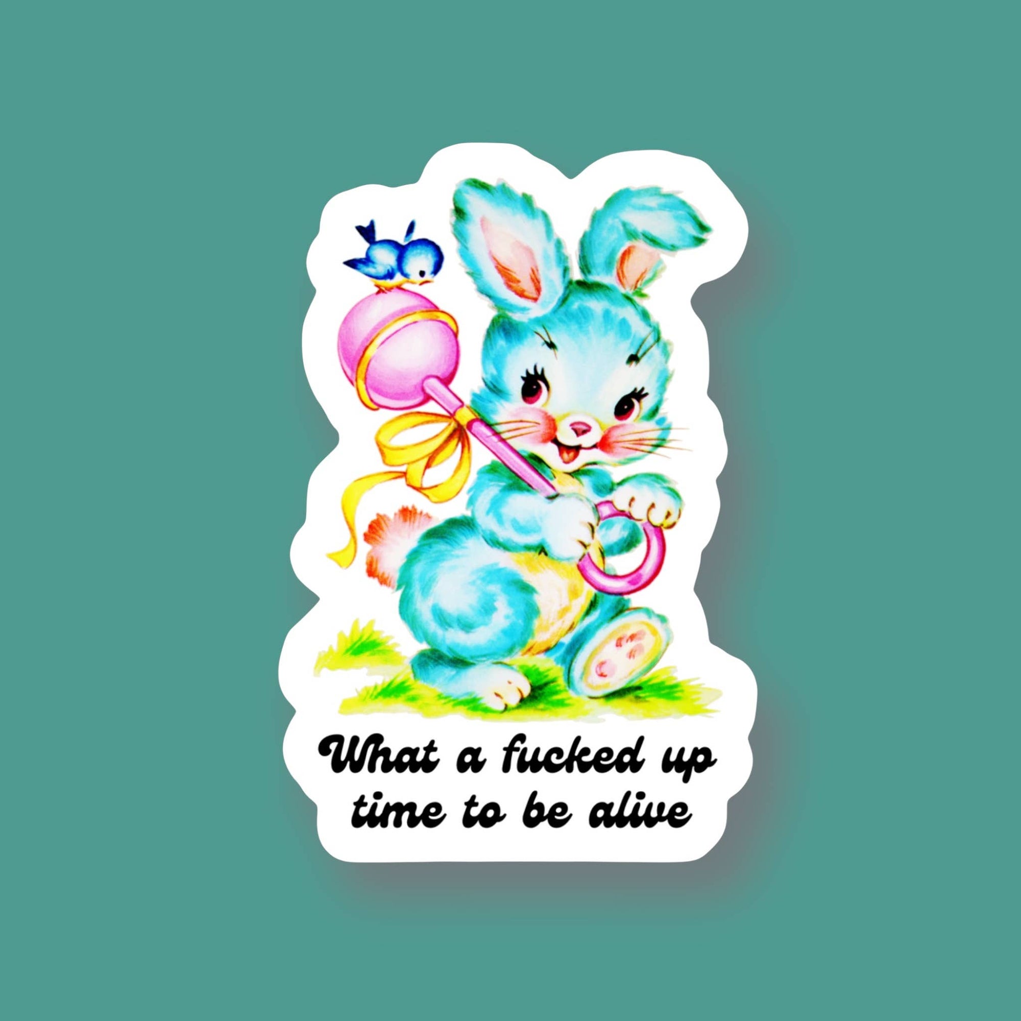 What a Fucked Up Time to be Alive Sticker