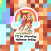 I’ll Be Choosing Violence Today Sticker