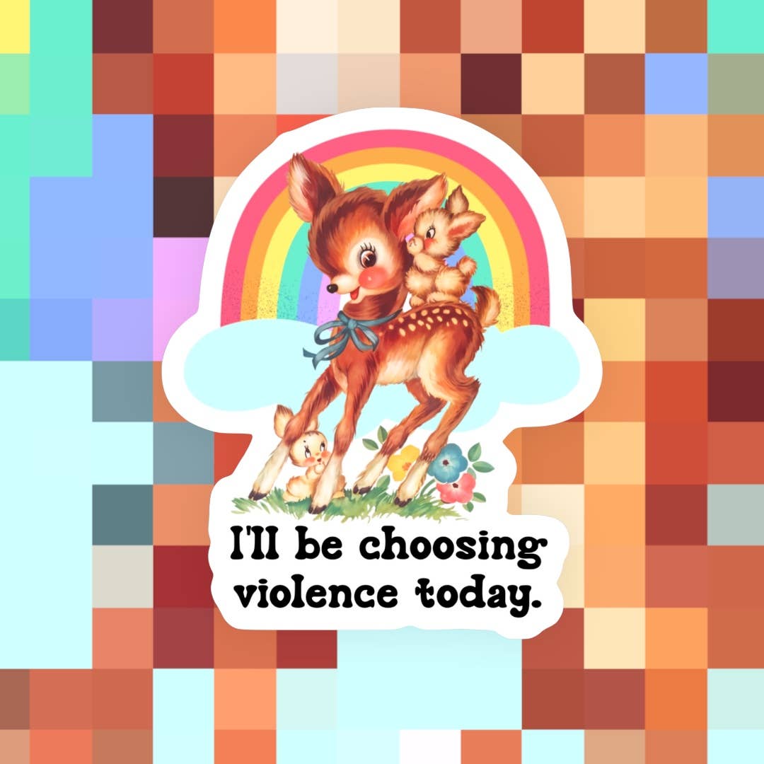 I’ll Be Choosing Violence Today Sticker