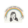 Can't Even Think Straight Sticker