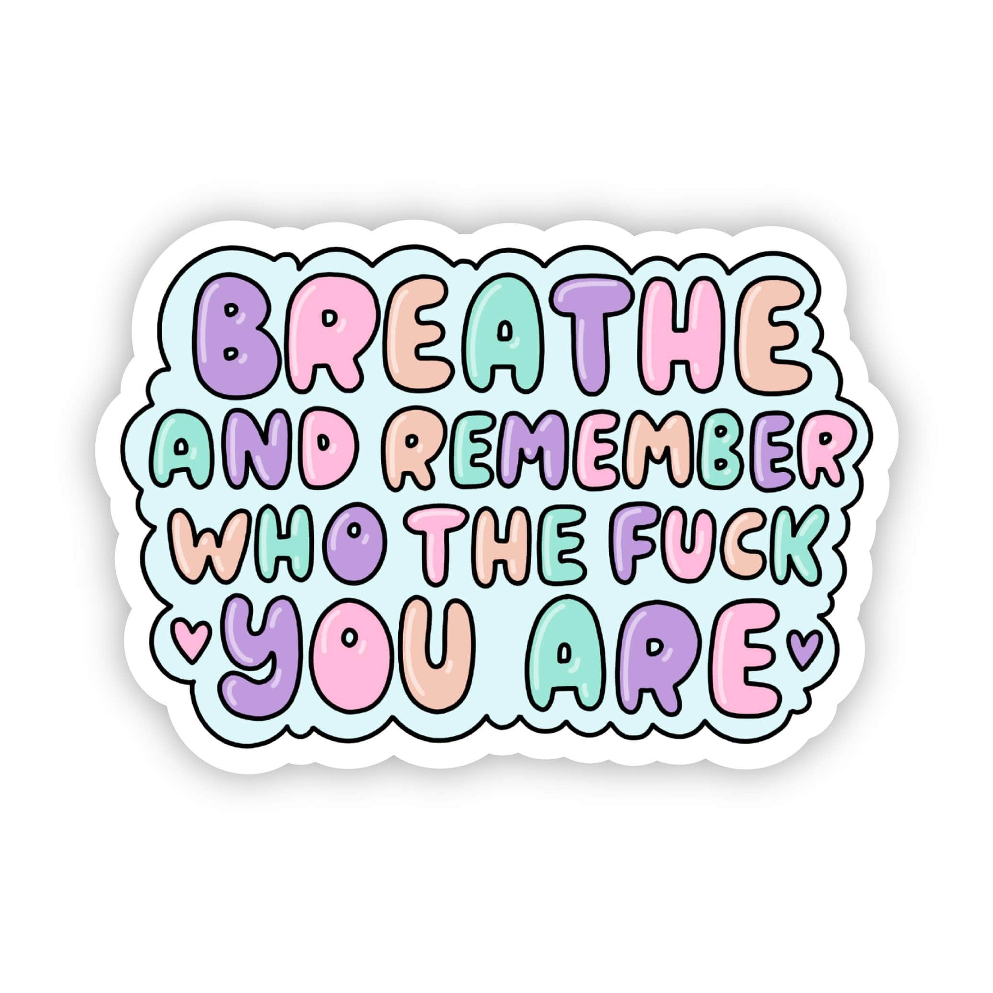 Breathe and Remember Who the F*ck You Are Sticker