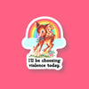 I’ll Be Choosing Violence Today Sticker