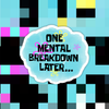 One Mental Breakdown Later Sticker
