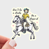 Don't Be a Lady, Be a Legend Sticker
