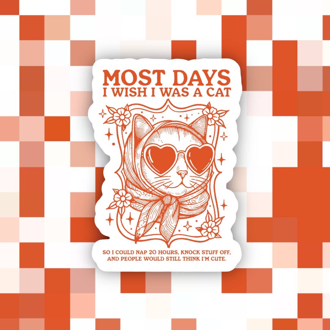 Most Days I Wish I Was a Cat Sticker