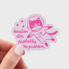 Houston I'm Probably the Problem Sticker